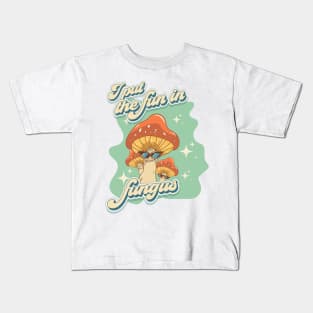 Groovy funny mushrooms psychedelic quote I put the fun in fungus Kids T-Shirt